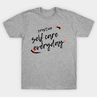 Practice Self Care Everyday! T-Shirt